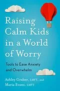 E-Book (epub) Raising Calm Kids in a World of Worry von Ashley Graber, Maria Evans