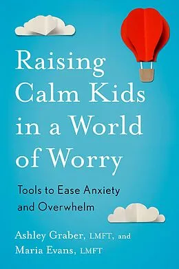 E-Book (epub) Raising Calm Kids in a World of Worry von Ashley Graber, Maria Evans