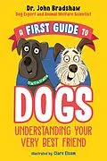 ePUB A First Guide to Dogs: Understanding Your Very Best Friend von John Bradshaw