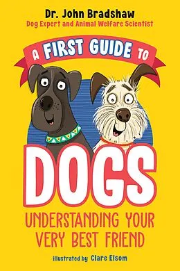 ePUB A First Guide to Dogs: Understanding Your Very Best Friend von John Bradshaw