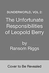 Fester Einband Sunderworld, Vol. 2: The Unfortunate Responsibilities of Leopold Berry von Ransom Riggs