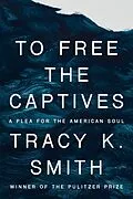 E-Book (epub) To Free the Captives von Tracy K. Smith
