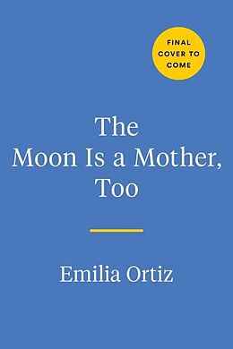 Couverture cartonnée The Moon Is a Mother, Too de Emilia Ortiz