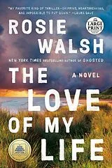 Kartonierter Einband The Love of My Life von Rosie Walsh