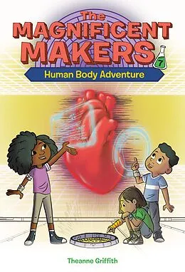 E-Book (epub) The Magnificent Makers #7: Human Body Adventure von Theanne Griffith