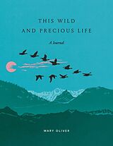 Tagebuch geb This Wild and Precious Life von Mary Oliver