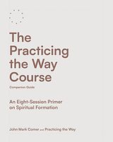 Kartonierter Einband The Practicing the Way Course Companion Guide von John Mark Comer, Practicing the Way