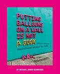 E-Book (epub) Putting Balloons on a Wall Is Not a Book von Michael James Schneider
