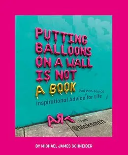 E-Book (epub) Putting Balloons on a Wall Is Not a Book von Michael James Schneider