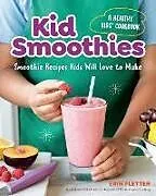 Kartonierter Einband Kid Smoothies: A Healthy Kids' Cookbook von Erin Fletter