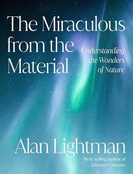 E-Book (epub) The Miraculous from the Material von Alan Lightman