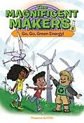E-Book (epub) The Magnificent Makers #8: Go, Go, Green Energy! von Theanne Griffith