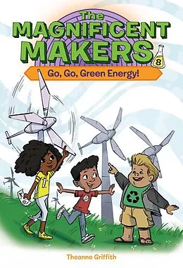 E-Book (epub) The Magnificent Makers #8: Go, Go, Green Energy! von Theanne Griffith