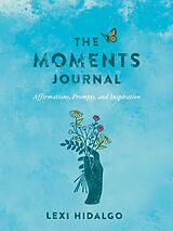 Kartonierter Einband The Moments Journal von Lexi Hidalgo