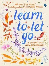 Kartonierter Einband Learn to Let Go von Patel Meera Lee