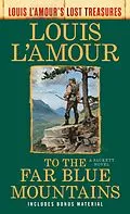 E-Book (epub) To the Far Blue Mountains(Louis L'Amour's Lost Treasures) von Louis L'Amour