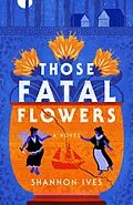 E-Book (epub) Those Fatal Flowers von Shannon Ives