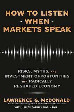 Fester Einband How to Listen When Markets Speak von Lawrence G. McDonald, James Patrick Robinson