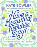 E-Book (epub) Have a Beautiful, Terrible Day! von Kate Bowler