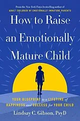 Fester Einband How to Raise an Emotionally Mature Child von Lindsay C. GIBSON