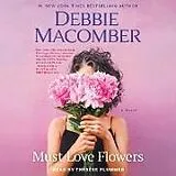Audio CD (CD/SACD) Must Love Flowers von Debbie Macomber, Thérèse Plummer