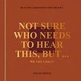 Fester Einband Not Sure Who Needs to Hear This, But . . . : WE THE URBAN von Willie Greene