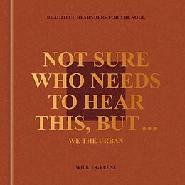 Fester Einband Not Sure Who Needs to Hear This, But . . . : WE THE URBAN von Willie Greene