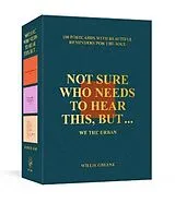 Poster Not Sure Who Needs to Hear This, But . . . von Willie Greene