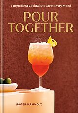 Livre Relié Pour Together: A Cocktail Recipe Book de Roger Kamholz