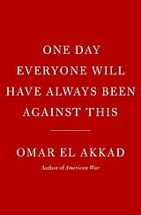 Fester Einband One Day, Everyone Will Have Always Been Against This von Omar El Akkad
