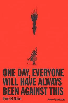 E-Book (epub) One Day, Everyone Will Have Always Been Against This von Omar El Akkad
