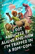 E-Book (epub) I Got Abducted by Aliens and Now I'm Trapped in a Rom-Com von Kimberly Lemming
