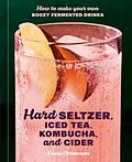 E-Book (epub) Hard Seltzer, Iced Tea, Kombucha, and Cider von Emma Christensen