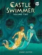 Fester Einband Castle Swimmer: Volume 2 [A Graphic Novel] von Wendy Martin