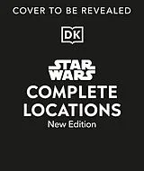 Fester Einband Star Wars Complete Locations New Edition von Jason Fry, Emily Shkoukani, Kristin Lund