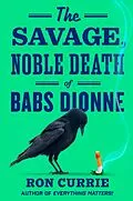 E-Book (epub) The Savage, Noble Death of Babs Dionne von Ron Currie