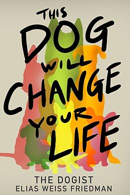 Livre Relié This Dog Will Change Your Life de Elias Weiss Friedman, Ben Greenman