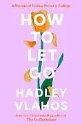 Fester Einband How to Let Go von Hadley Vlahos
