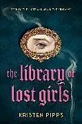 Fester Einband The Library of Lost Girls von Kristen Pipps