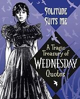 Livre Relié Solitude Suits Me: A Tragic Treasury of Wednesday Quotes de Random House