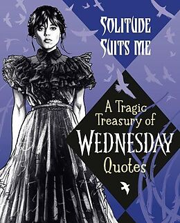 Livre Relié Solitude Suits Me: A Tragic Treasury of Wednesday Quotes de Random House