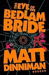 Fester Einband The Eye of the Bedlam Bride von Matt Dinniman