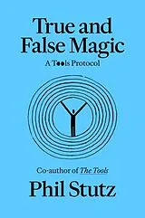 Kartonierter Einband True and False Magic von Phil Stutz, Elise Loehnen