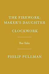 Livre Relié The Firework-Maker's Daughter; Clockwork or All Wound Up de Philip Pullman