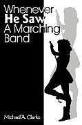 Couverture cartonnée Whenever He Saw a Marching Band de Michael A. Clarke
