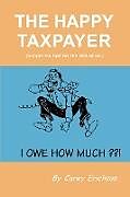 Kartonierter Einband The Happy Taxpayer von Carey Erichson