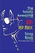 Couverture cartonnée The Totally Awesome 80s Pop Music Trivia Book de Michael-Dante Craig