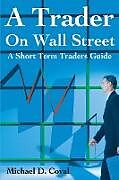 Couverture cartonnée A Trader on Wall Street de Michael D. Coval