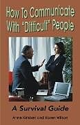 Couverture cartonnée How to Communicate with "Difficult" People de Anne Kimbell Relph, Karen Wilson