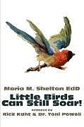 Kartonierter Einband Little Birds Can Still Soar! von Maria M. Shelton
